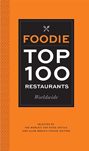 Imagen de archivo de Foodie Top 100 Restaurants Worldwide: Selected by the World's Top Food Critics and Glam Media's Foodie Editors a la venta por Gulf Coast Books