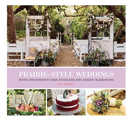 Beispielbild fr Prairie Style Weddings: Rustic and Romantic Farm, Woodland, and Garden Celebrations zum Verkauf von HPB-Emerald