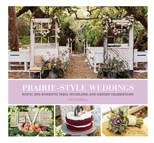 Stock image for Prairie Style Weddings: Rustic and Romantic Farm, Woodland, and Garden Celebrations for sale by SecondSale