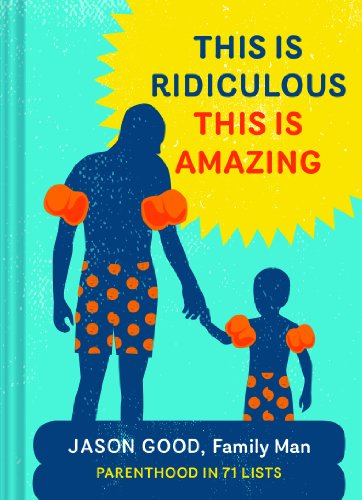 9781452129211: This Is Ridiculous This Is Amazing: Parenthood in 71 Lists