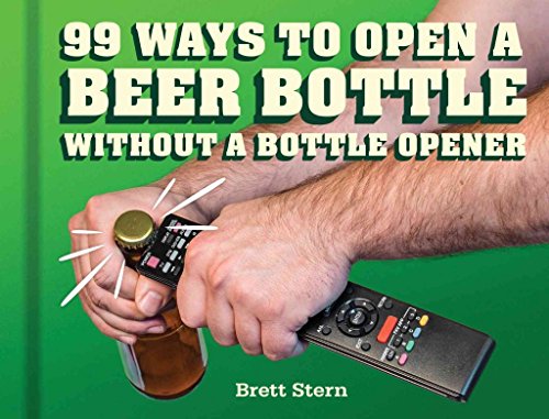 Beispielbild fr 99 Ways to Open a Beer Bottle Without a Bottle Opener zum Verkauf von SecondSale