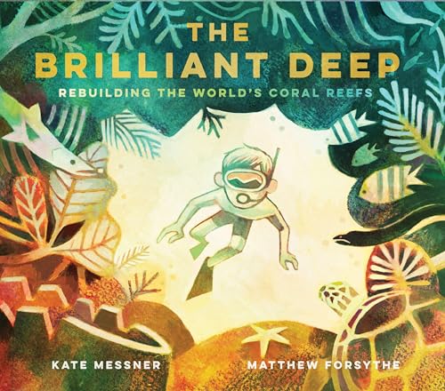 Imagen de archivo de The Brilliant Deep: Rebuilding the World's Coral Reefs: The Story of Ken Nedimyer and the Coral Restoration Foundation (Environmental Science for . and You for Kids, Conservation for Kids) a la venta por Dream Books Co.