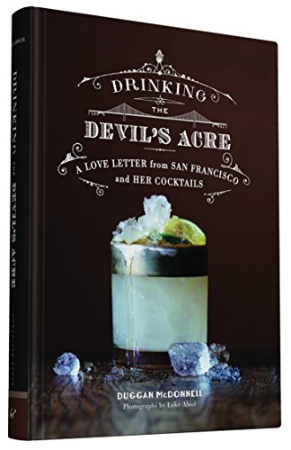 Beispielbild fr Drinking the Devil's Acre: A Love Letter from San Francisco and her Cocktails zum Verkauf von AwesomeBooks