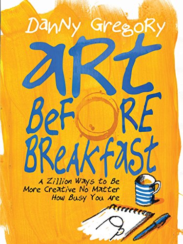 Stock image for Art Before Breakfast: A Zillion Ways to be More Creative No Matter How Busy You Are for sale by Irish Booksellers