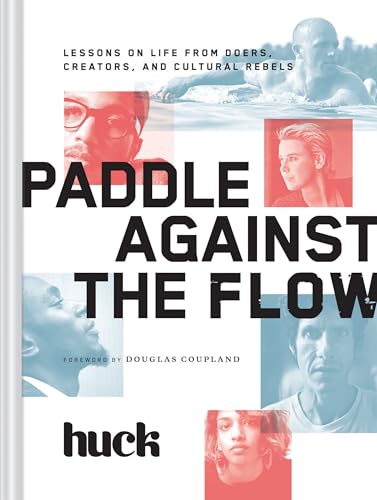 Beispielbild fr Paddle Against the Flow: Lessons on Life from Doers, Creators, and Culture-Shakers zum Verkauf von WorldofBooks