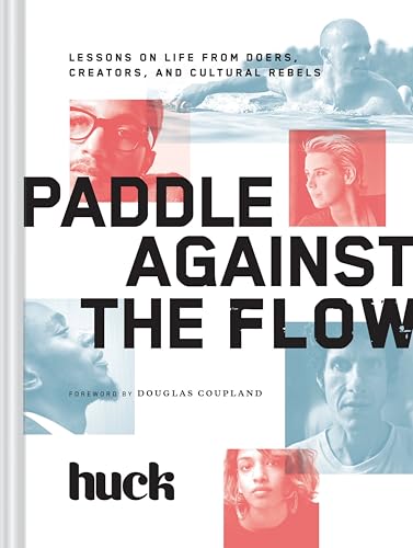 9781452138060: Paddle Against the Flow: Lessons on Life from Doers, Creators, and Cultural Rebels