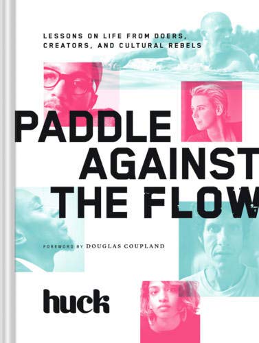 Stock image for Paddle Against the Flow: Lessons on Life from Doers, Creators, and Cultural Rebels for sale by SecondSale