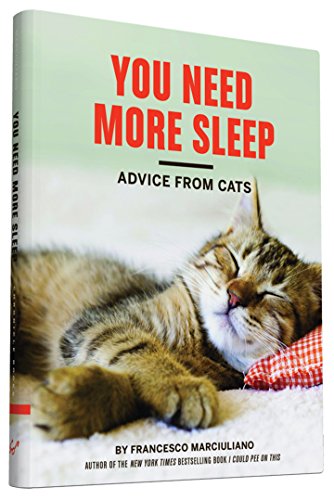 Stock image for You Need More Sleep: Advice from Cats (Cat Book, Funny Cat Book, Cat Gifts for Cat Lovers) for sale by Gulf Coast Books