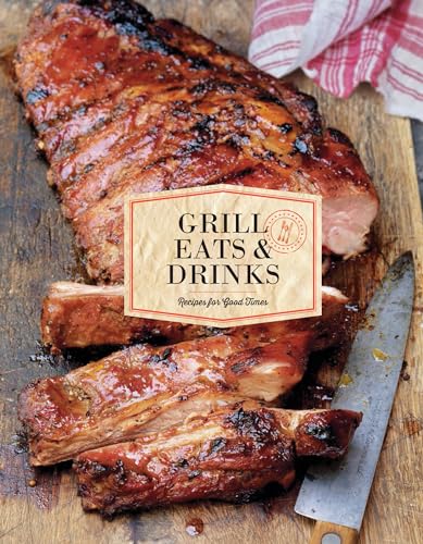 Beispielbild fr Grill Eats & Drinks: Recipes for Good Times zum Verkauf von Books From California