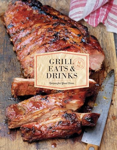 Stock image for Grill Eats & Drinks: Recipes for Good Times for sale by AwesomeBooks