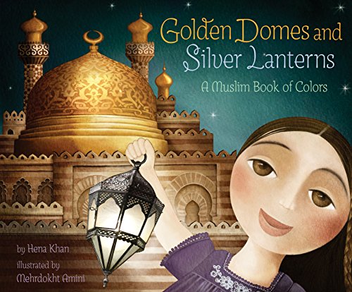 Beispielbild fr Golden Domes and Silver Lanterns: A Muslim Book of Colors (A Muslim Book Of Concepts) zum Verkauf von Goodwill of Colorado