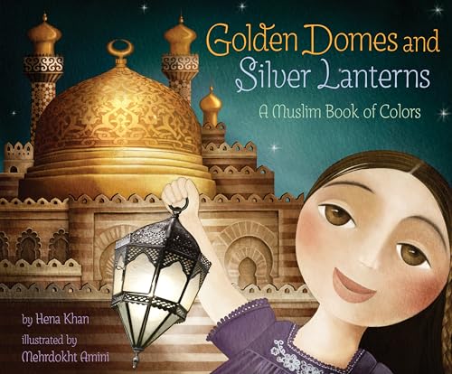 9781452141213: Golden Domes and Silver Lanterns: A Muslim Book of Colors (A Muslim Book Of Concepts)