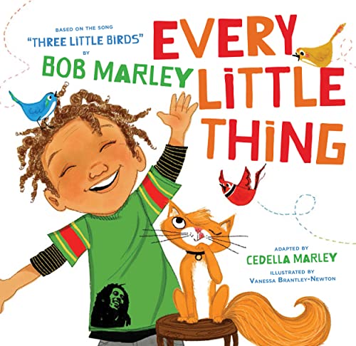 Imagen de archivo de Every Little Thing: Based on the song 'Three Little Birds' by Bob Marley (Preschool Music Books, Children Song Books, Reggae for Kids) (Bob Marley by Chronicle Books) a la venta por Once Upon A Time Books