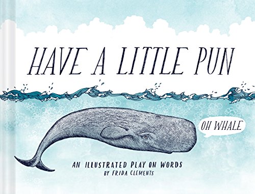 Stock image for Have a Little Pun: An Illustrated Play on Words (Book of Puns, Pun Gifts, Punny Gifts) for sale by Gulf Coast Books