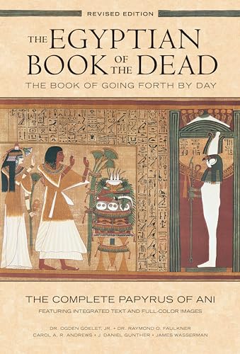 The Egyptian Book of the Dead: The Book of Going Forth by Day : The Complete Papyrus of Ani Featuring Integrated Text and Full-Color Images (History . Mythology Books, History of Ancient Egypt) - Ogden Goelet