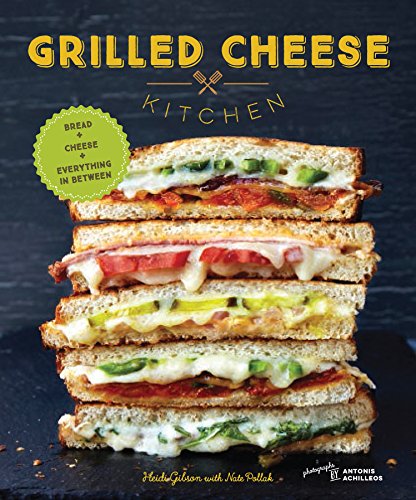 Imagen de archivo de Grilled Cheese Kitchen: Bread + Cheese + Everything in Between (Grilled Cheese Cookbooks, Sandwich Recipes, Creative Recipe Books, Gifts for Cooks) a la venta por gwdetroit