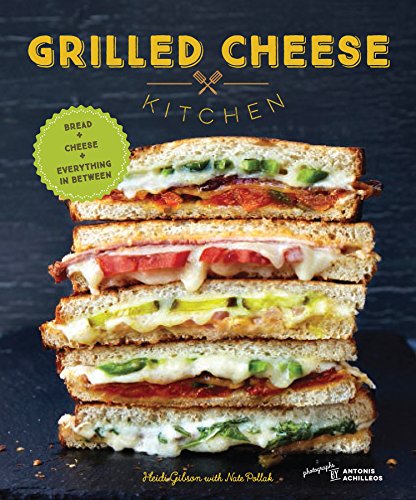 Stock image for Grilled Cheese Kitchen: Bread + Cheese + Everything in Between (Grilled Cheese Cookbooks, Sandwich Recipes, Creative Recipe Books, Gifts for Cooks) for sale by gwdetroit