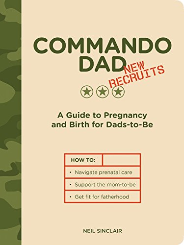 9781452145525: Commando Dad: New Recruits: A Guide to Pregnancy and Birth for Dads-to-Be