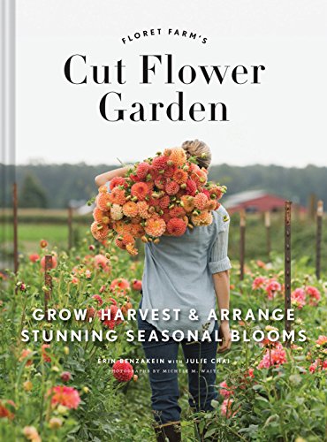 9781452145761: Floret Farm's Cut Flower Garden: Grow, Harvest & Arrange Stunning Seasonal Blooms