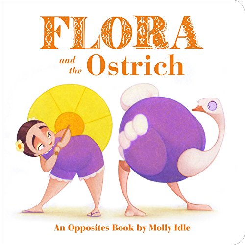 Beispielbild fr Flora and the Ostrich: An Opposites Book by Molly Idle (Flora and Flamingo Board Books, Picture Books for Toddlers, Baby Books with Animals) zum Verkauf von SecondSale