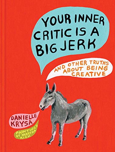 9781452148441: Your Inner Critic Is a Big Jerk: And Other Truths About Being Creative