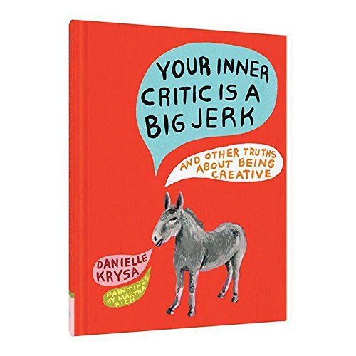 Stock image for Your Inner Critic Is a Big Jerk: And Other Truths About Being Creative for sale by Goodwill Books