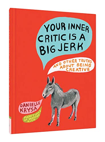 Stock image for Your Inner Critic Is a Big Jerk: And Other Truths About Being Creative for sale by SecondSale