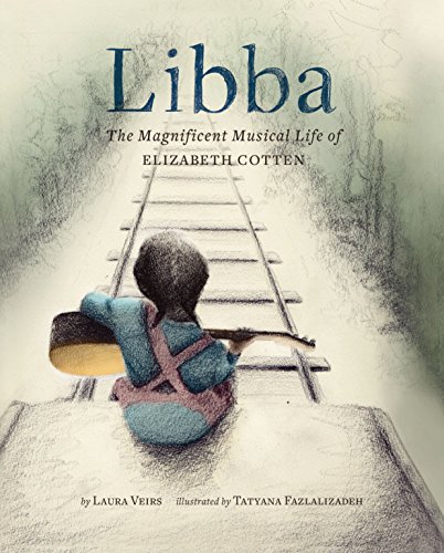 Stock image for Libba: The Magnificent Musical Life of Elizabeth Cotten (Early Elementary Story Books, Children's Music Books, Biography Books for Kids) for sale by Decluttr