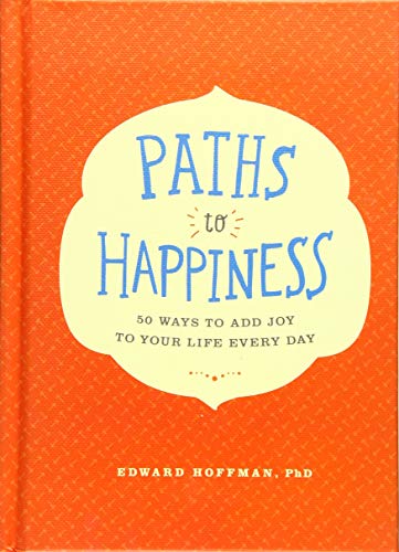 Stock image for Paths to Happiness: 50 Ways to Add Joy to Your Life Every Day for sale by SecondSale