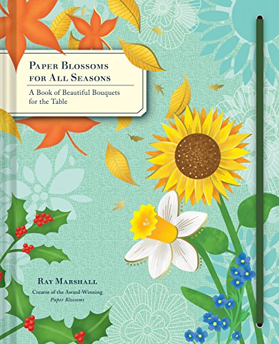 9781452149981: Paper Blossoms for All Seasons: A Book of Beautiful Bouquets for the Table [Lingua inglese]