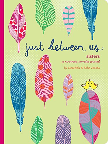 Imagen de archivo de Just Between Us: Sisters A No-Stress, No-Rules Journal (Big Sister Books, Books for Daughters, Gifts for Daughters) a la venta por Bookoutlet1