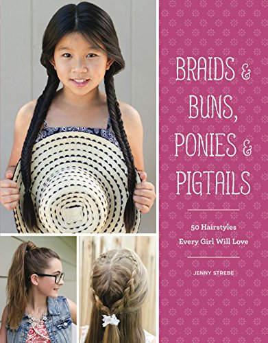 Beispielbild fr Braids and Buns Ponies and Pigtails : 50 Hairstyles Every Girl Will Love (Hairstyle Books for Girls, Hair Guides for Kids, Hair Braiding Books, Hair Ideas for Girls) zum Verkauf von Better World Books