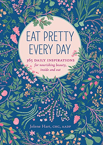 Stock image for Eat Pretty Every Day: 365 Daily Inspirations for Nourishing Beauty, Inside and Out for sale by Gulf Coast Books