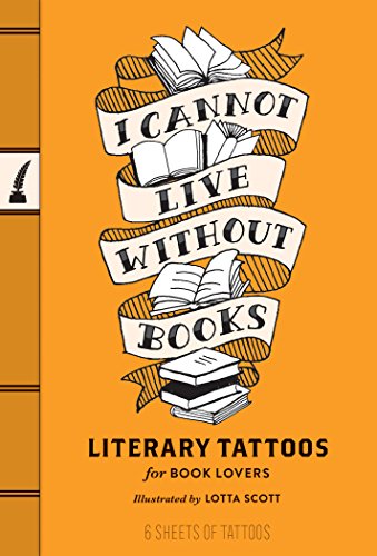Imagen de archivo de I Cannot Live Without Books: Literary Tattoos for Book Lovers (Gifts for Book Lovers, English Teacher Gifts, Classic Book Quotes) a la venta por Bookoutlet1