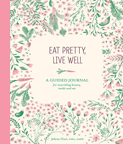 Beispielbild fr Eat Pretty Live Well : A Guided Journal for Nourishing Beauty, Inside and Out (Food Journal, Health and Diet Journal, Nutritional Books) zum Verkauf von Better World Books