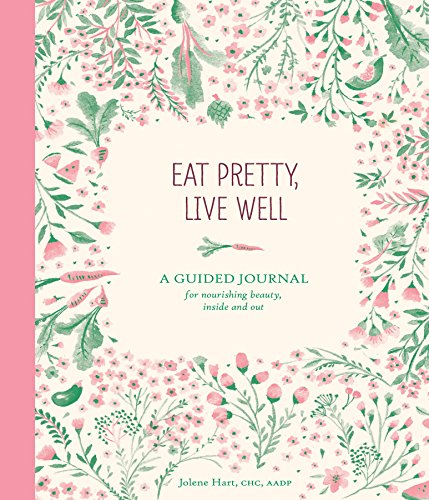 Stock image for Eat Pretty Live Well: A Guided Journal for Nourishing Beauty, Inside and Out (Food Journal, Health and Diet Journal, Nutritional Books) for sale by Gulf Coast Books