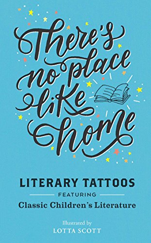 Imagen de archivo de There Is No Place Like Home: Literary Tattoos from Classic Children's Literature a la venta por Books From California
