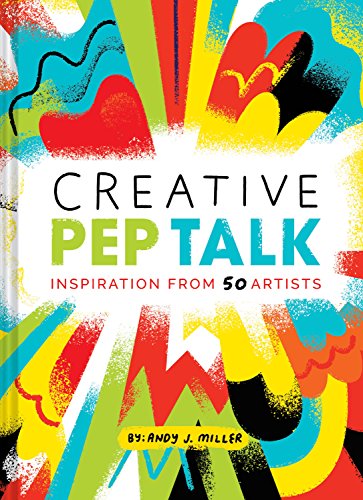 Imagen de archivo de Creative Pep Talk: Inspiration from 50 Artists (Gifts for Artists, Inspirational Books, Gifts for Creatives) a la venta por ThriftBooks-Dallas