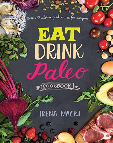 Imagen de archivo de Eat Drink Paleo Cookbook: Over 110 Paleo-Inspired Recipes for Everyone a la venta por Gulf Coast Books