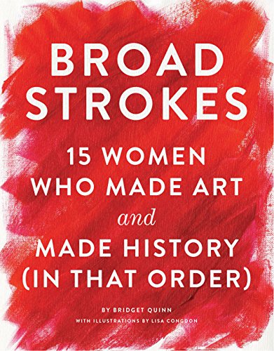 Beispielbild fr Broad Strokes: 15 Women Who Made Art and Made History (in That Order) (Gifts for Artists, Inspirational Books, Gifts for Creatives) zum Verkauf von ThriftBooks-Reno