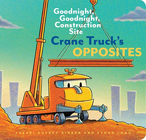 Imagen de archivo de Crane Truck's Opposites: Goodnight, Goodnight, Construction Site (Educational Construction Truck Book for Preschoolers, Vehicle and Truck Themed Board Book for 5 to 6 Year Olds, Opposite Book) a la venta por SecondSale