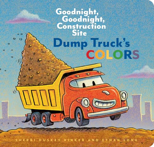 Stock image for Dump Truck's Colors: Goodnight, Goodnight, Construction Site (Children?s Concept Book, Picture Book, Board Book for Kids) for sale by SecondSale