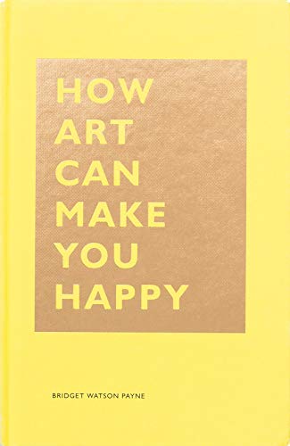 Beispielbild fr How Art Can Make You Happy: (Art Therapy Books, Art Books, Books About Happiness) (The HOW Series) zum Verkauf von Wonder Book