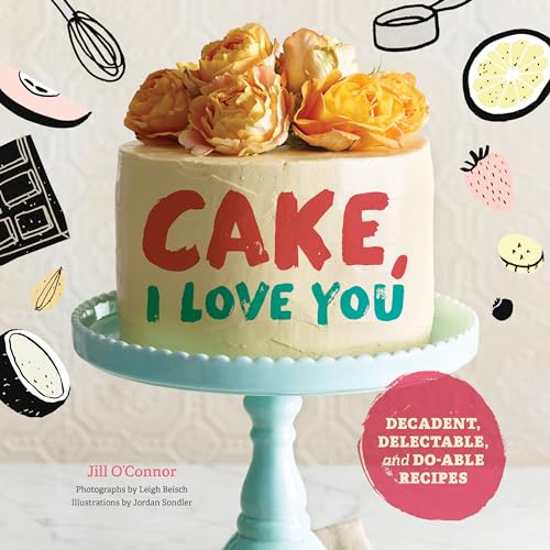 Imagen de archivo de Cake, I Love You: Decadent, Delectable, and Do-able Recipes (Cake Cookbook, Dessert Cookbook, Easy Sweets Recipes) a la venta por Russell Books