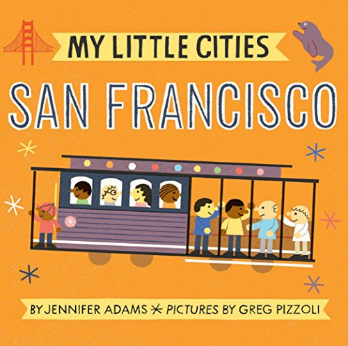 Stock image for My Little Cities: San Francisco: (Board Books for Toddlers, Travel Books for Kids, City Children's Books) for sale by Dream Books Co.