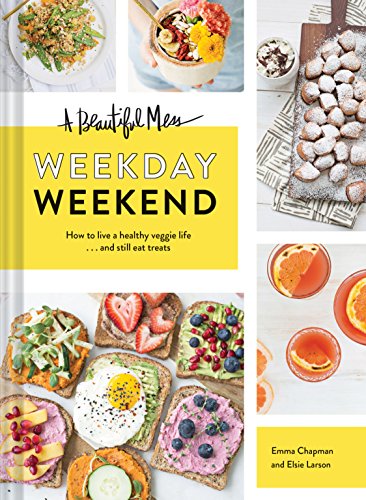 Stock image for A Beautiful Mess Weekday Weekend: How to live a healthy veggie life . . . and still eat treats (Vegetarian Cookbook, Ketogenic Cookbook, Healthy Living) for sale by ZBK Books