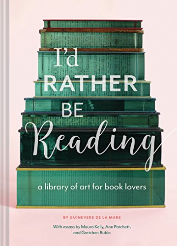 I'd Rather Be Reading: A Library of Art for Book Lovers (Gifts for Book Lovers, Gifts for Librarians, Book Club Gift) [Book]