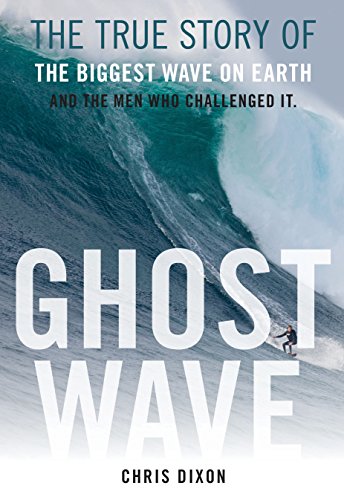 Stock image for Ghost Wave: The True Story of the Biggest Wave on Earth and the Men Who Challenged It for sale by ThriftBooks-Atlanta