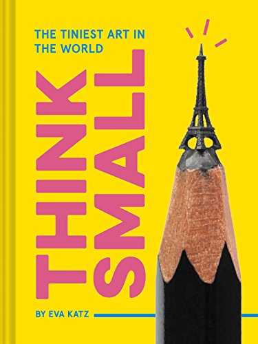 Stock image for Think Small: The Tiniest Art in the World for sale by WorldofBooks