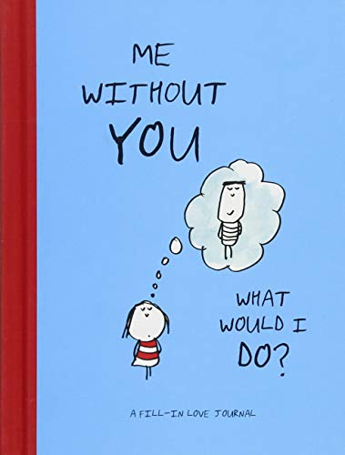 Beispielbild fr Me Without You, What Would I Do?: A Fill-In Love Journal (Sentimental Boyfriend or Girlfriend Gift, Things I Love About You Journal) zum Verkauf von Goodwill of Colorado